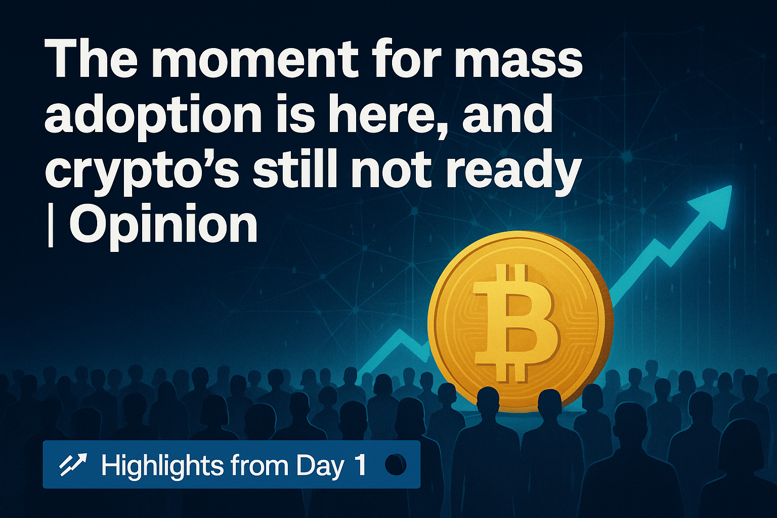 The moment for mass adoption is here, and crypto’s still not ready | Opinion
