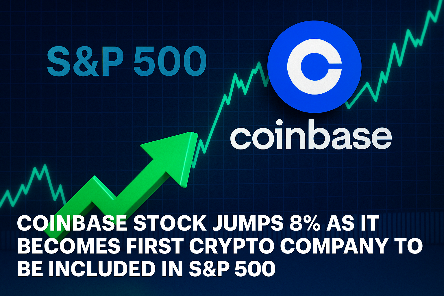 Coinbase stock jumps 8% as it becomes first crypto company to be included in S&P 500