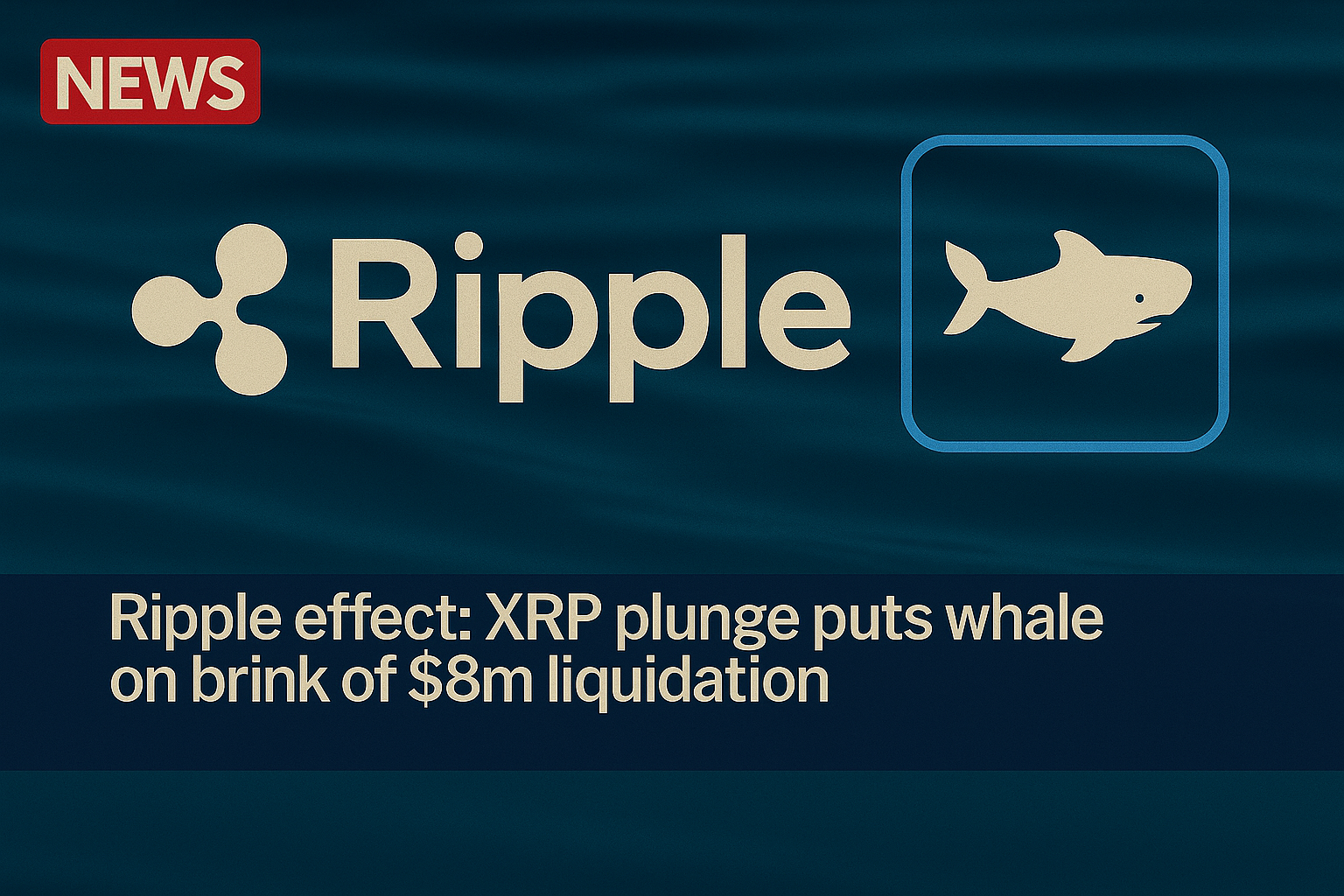 Ripple effect: XRP plunge puts whale on brink of $8m liquidation