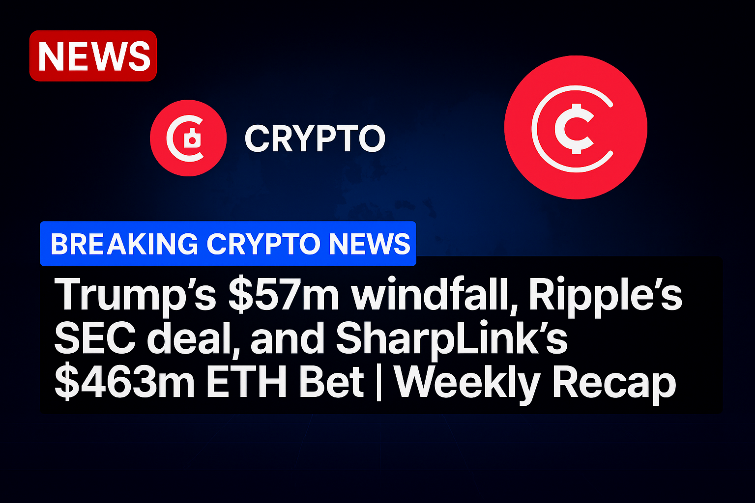Trump’s $57m windfall, Ripple’s SEC deal, and SharpLink’s $463m ETH Bet | Weekly Recap