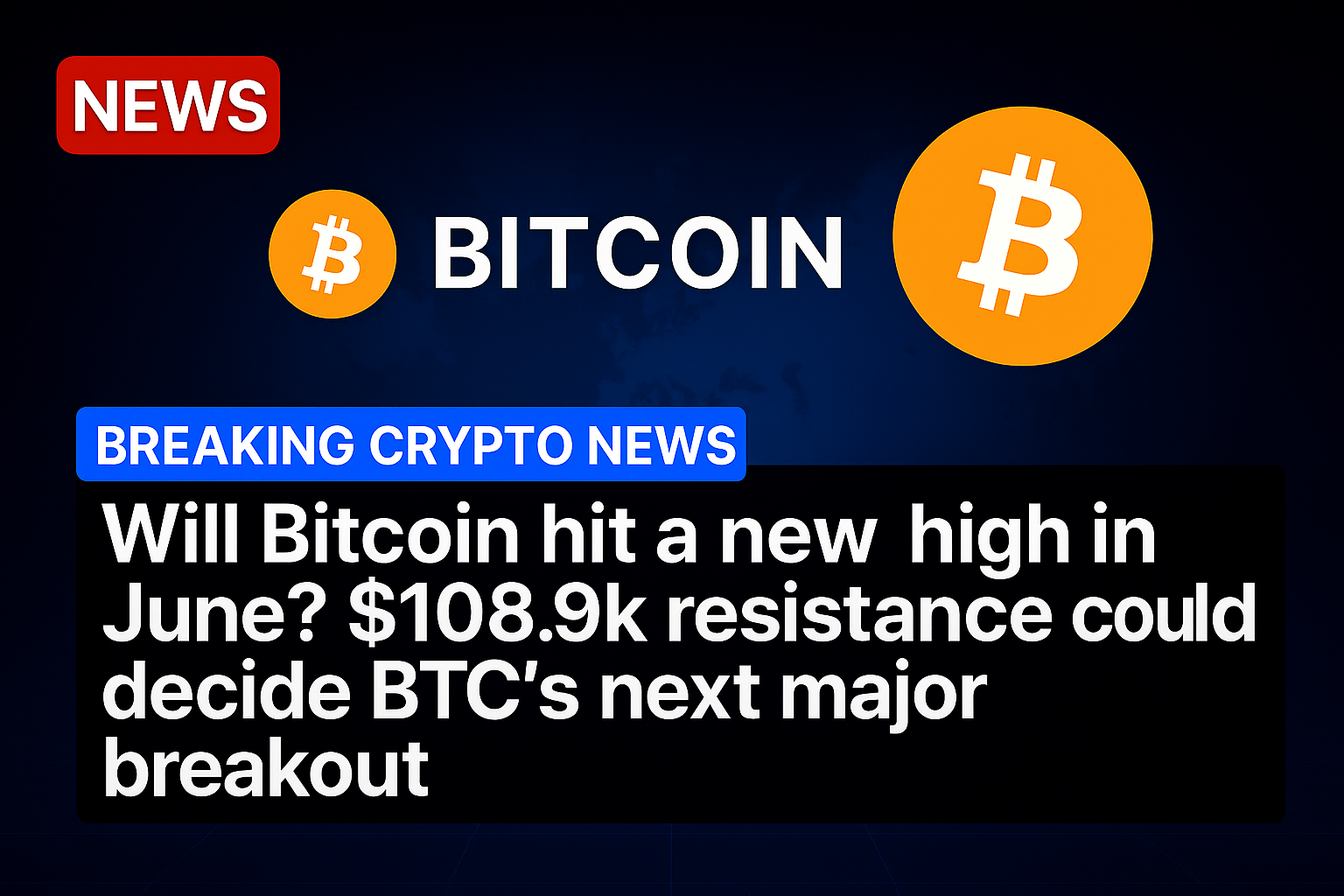 Will Bitcoin hit a new high in June? $108.9k resistance could decide BTC’s next major breakout