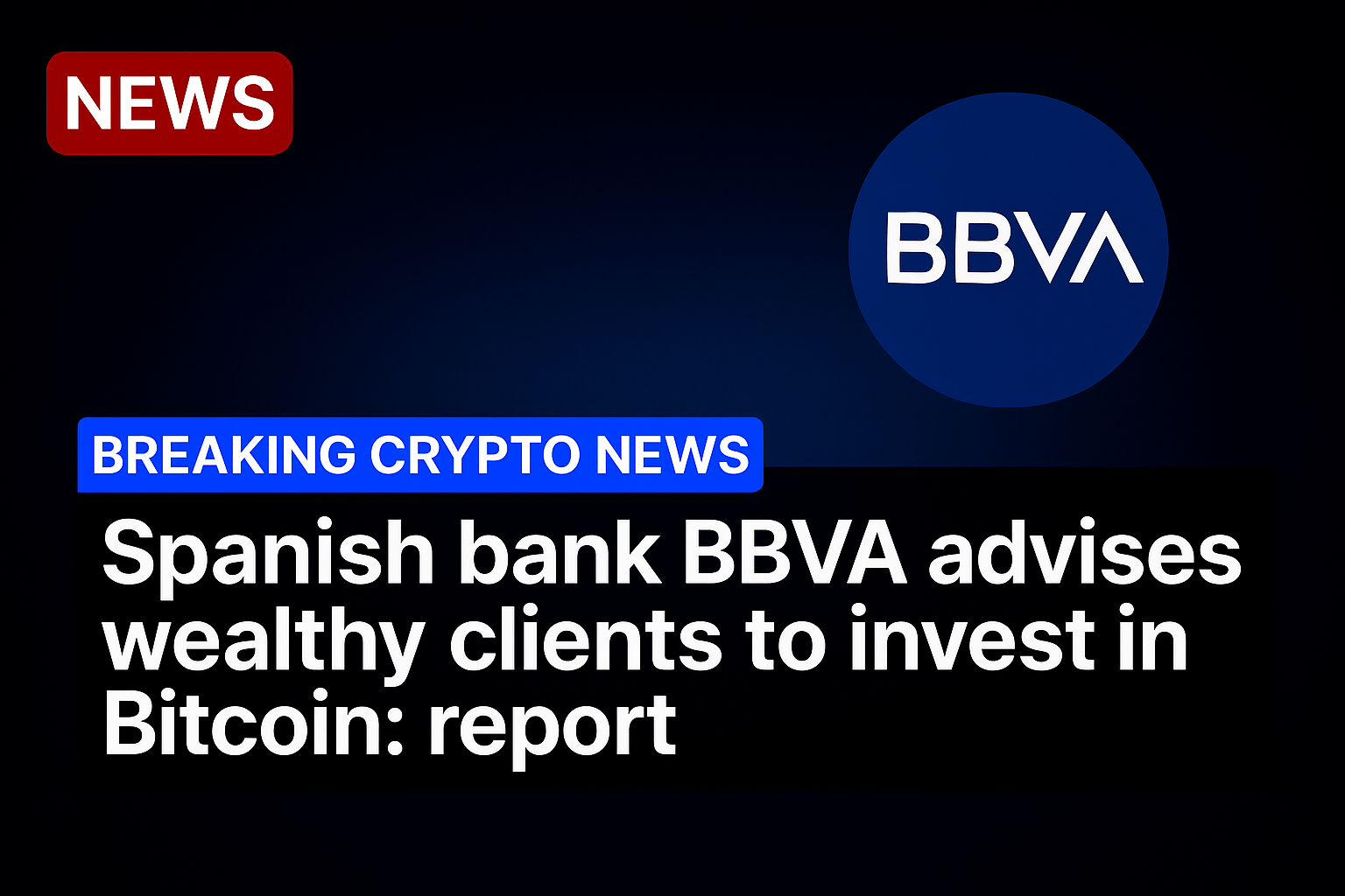 Spanish bank BBVA advises wealthy clients to invest in Bitcoin: report