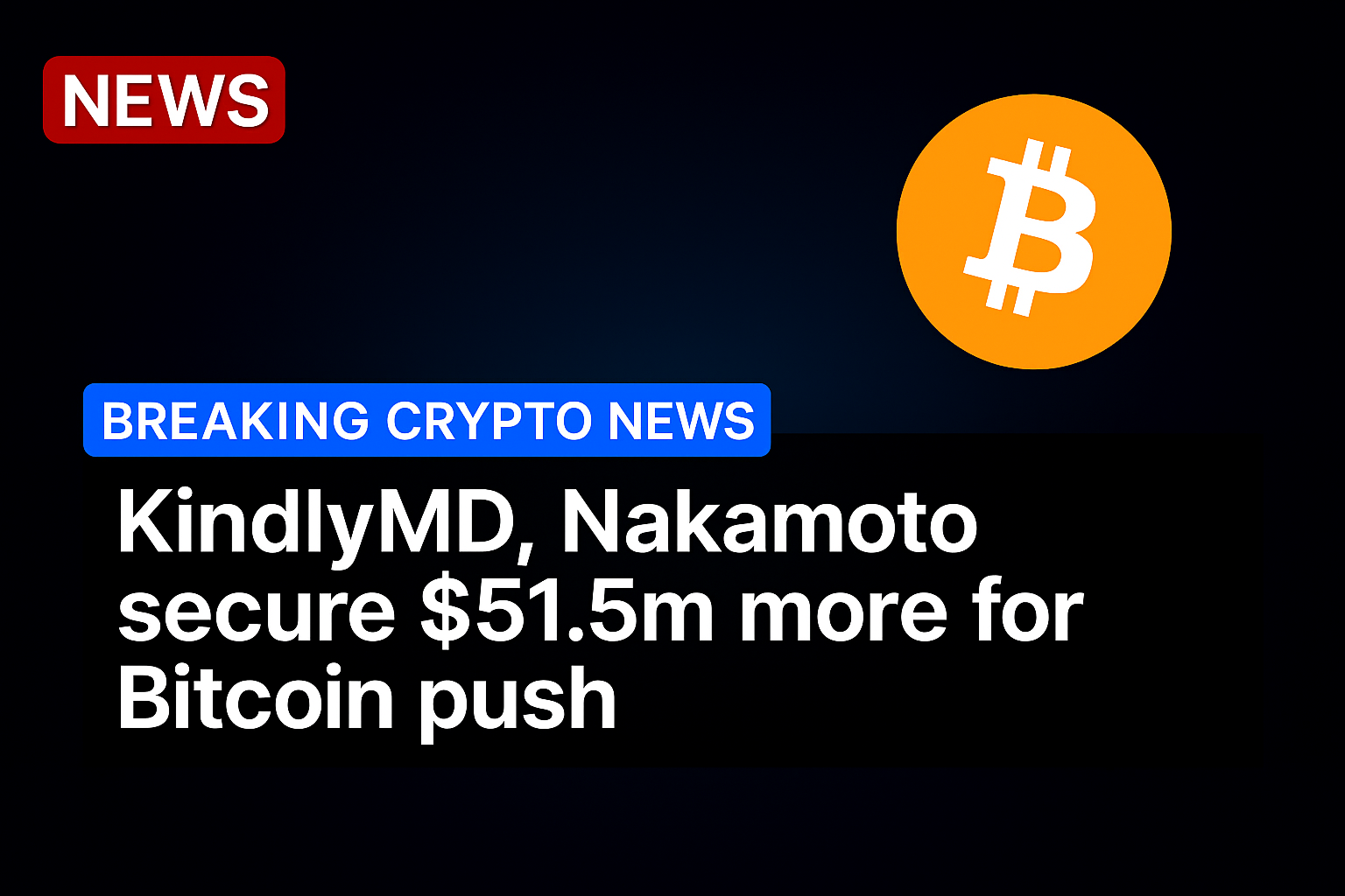 KindlyMD, Nakamoto secure $51.5m more for Bitcoin push