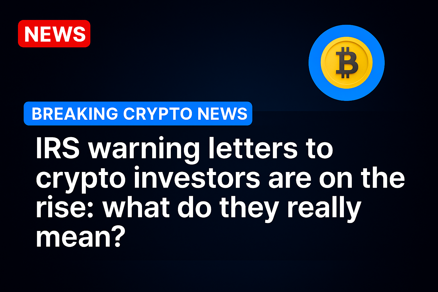 IRS warning letters to crypto investors are on the rise: what do they really mean?
