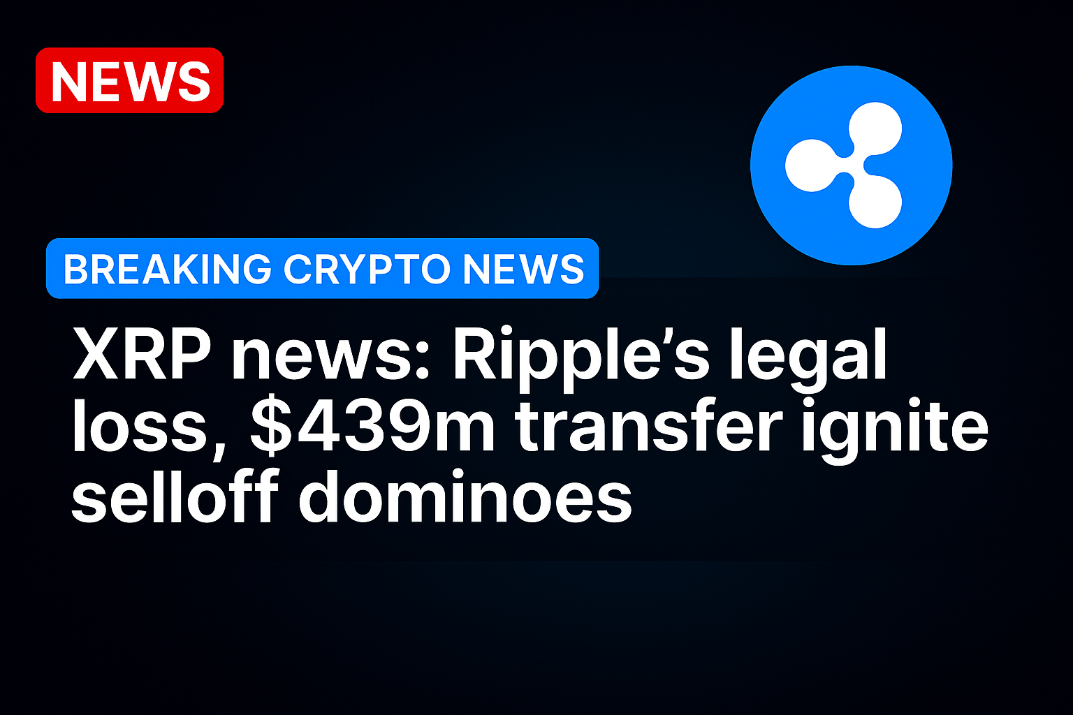 XRP news: Ripple’s legal loss, $439m transfer ignite selloff dominoes