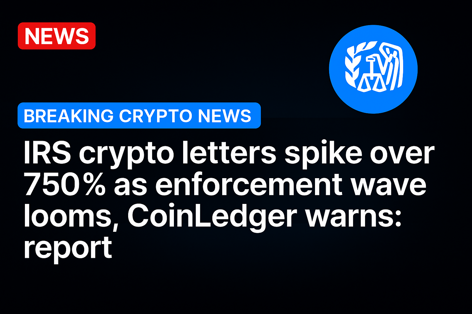 IRS crypto letters spike over 750% as enforcement wave looms, CoinLedger Warns: report
