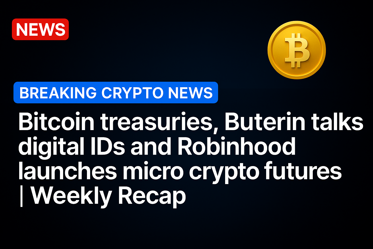 Bitcoin treasuries, Buterin talks digital IDs and Robinhood launches micro crypto futures | Weekly Recap