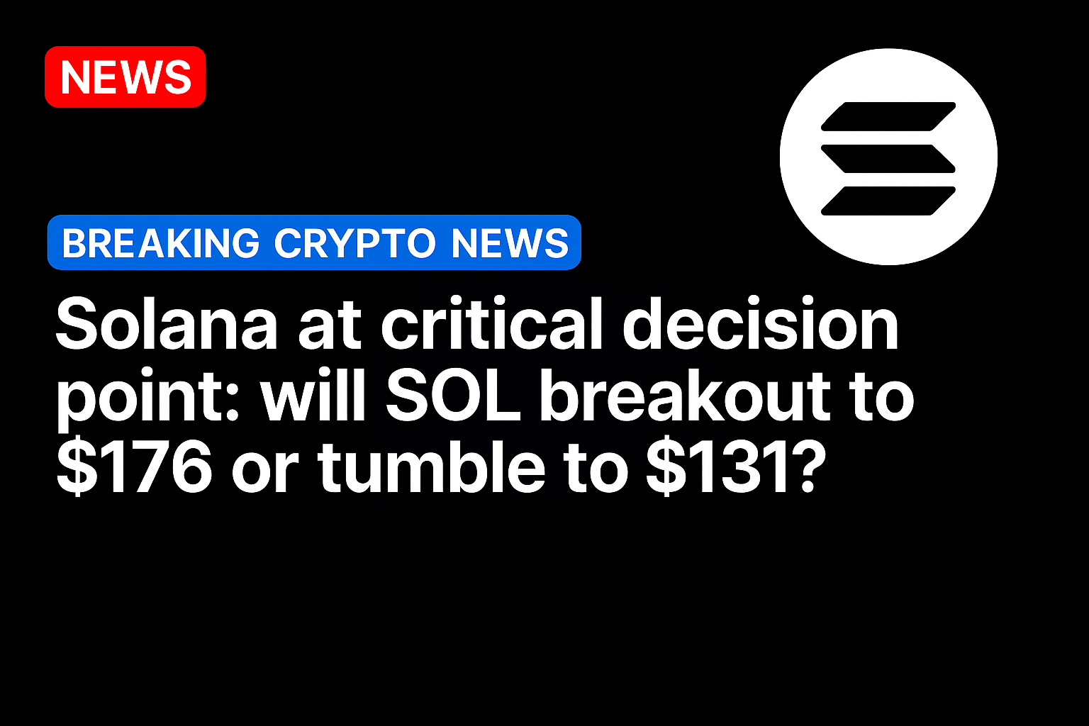 Solana at critical decision point: will SOL breakout to $176 or tumble to $131?