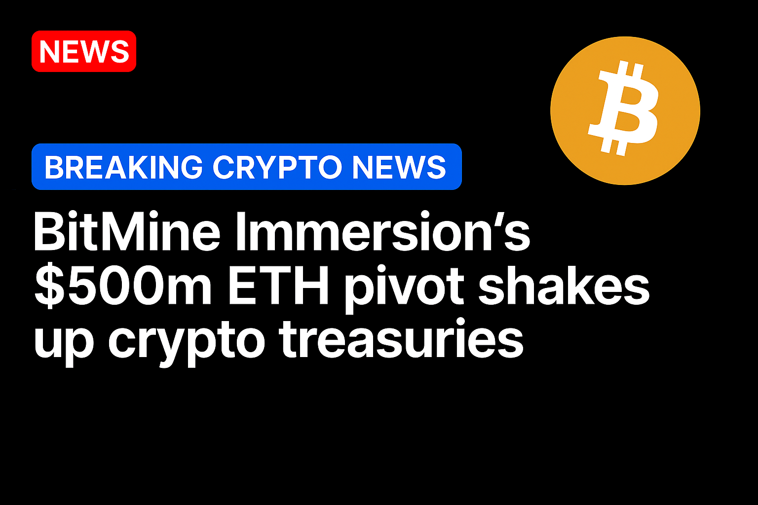 BitMine Immersion’s $500m ETH pivot shakes up crypto treasuries