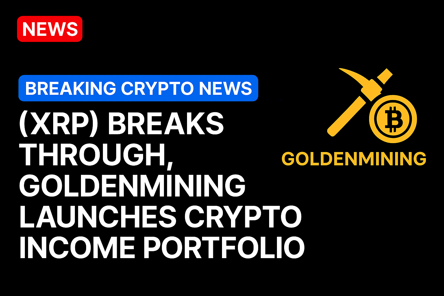 XRP breaks through, GoldenMining launches crypto income portfolio