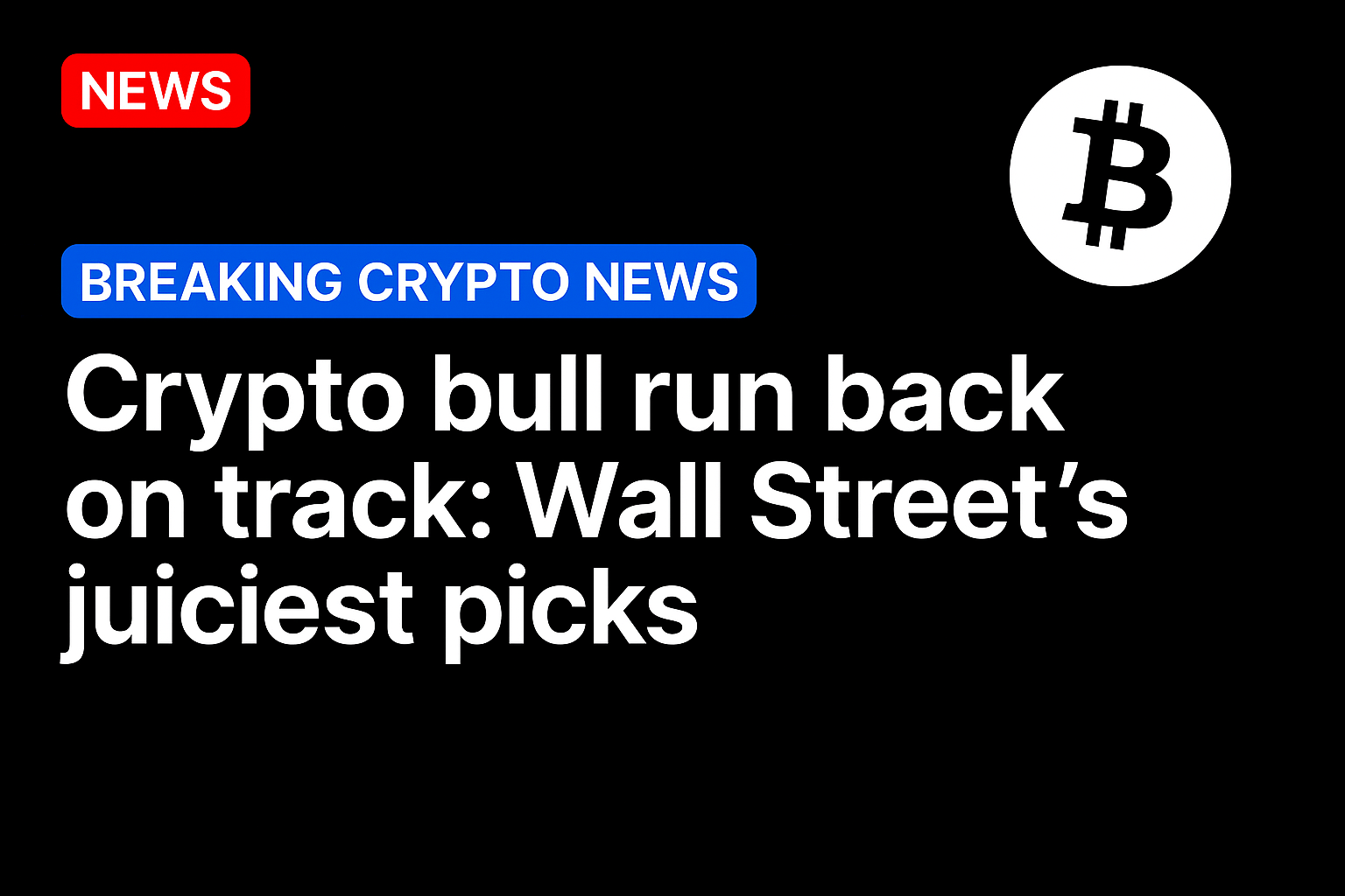 Crypto bull run back on track: Wall Street’s juiciest picks