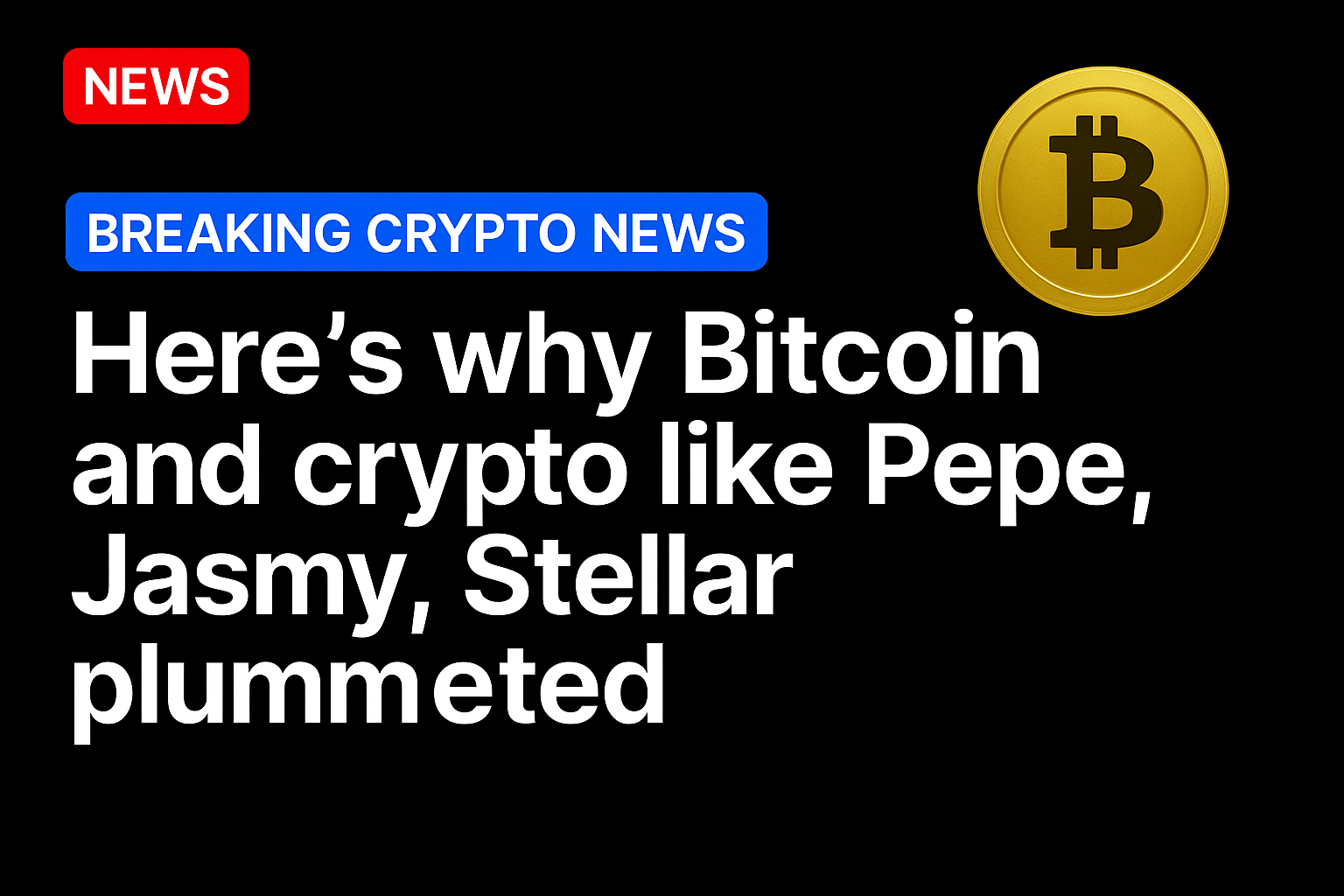 Here’s why Bitcoin and crypto like Pepe, Jasmy, Stellar plummeted