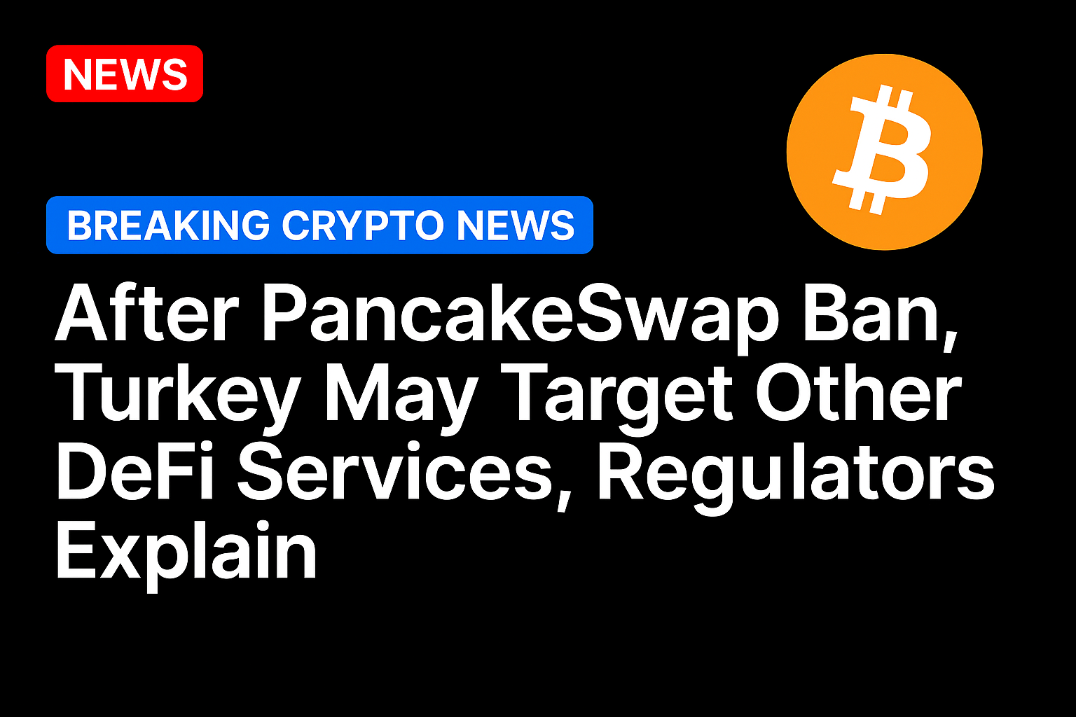 After PancakeSwap ban, Turkey may target other DeFi services, regulators explain
