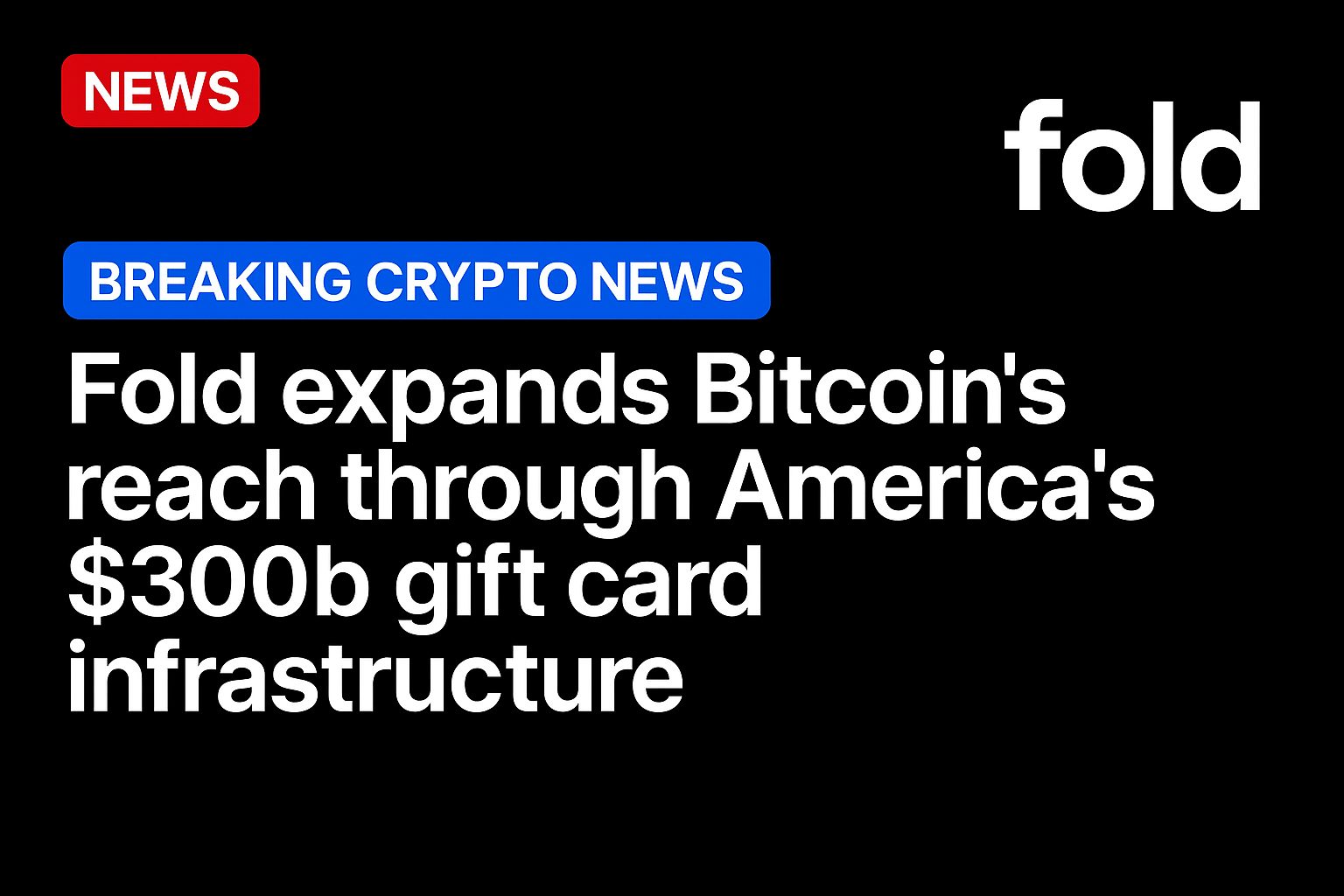 Fold expands Bitcoin’s reach through America’s $300b gift card infrastructure