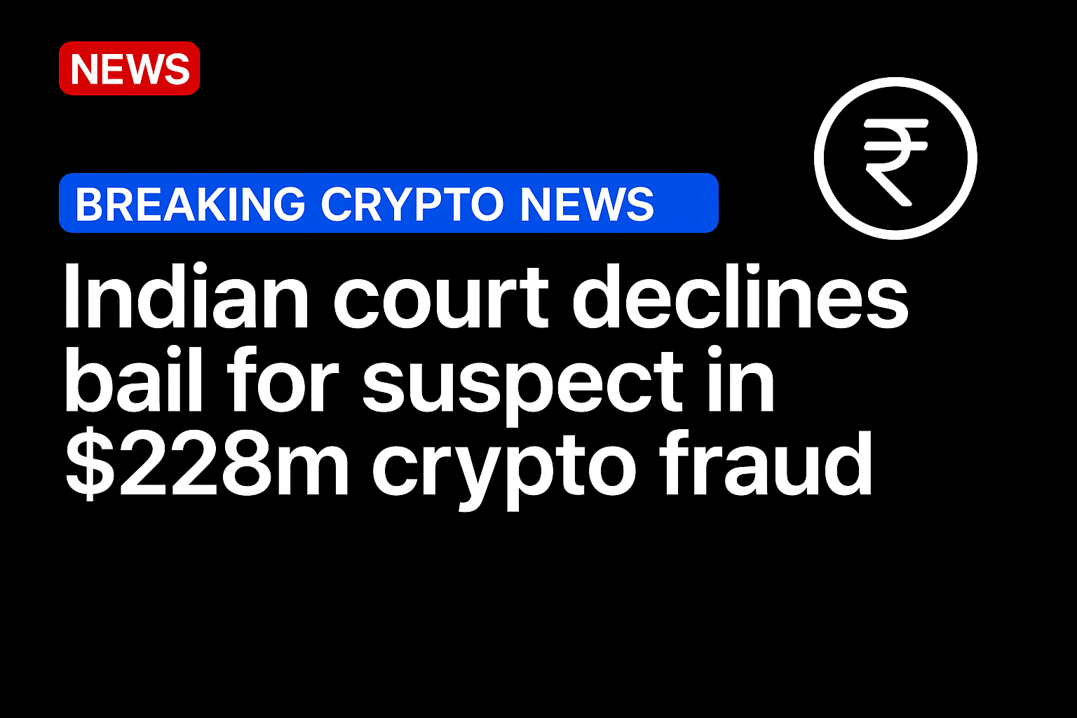 Indian court declines bail for suspect in $228m crypto fraud