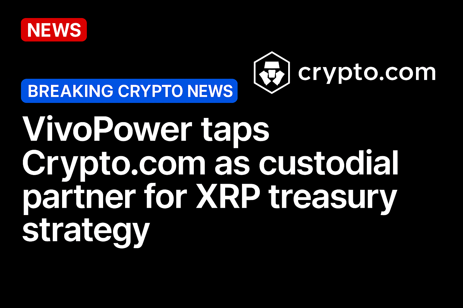 VivoPower taps Crypto.com as custodial partner for XRP treasury strategy