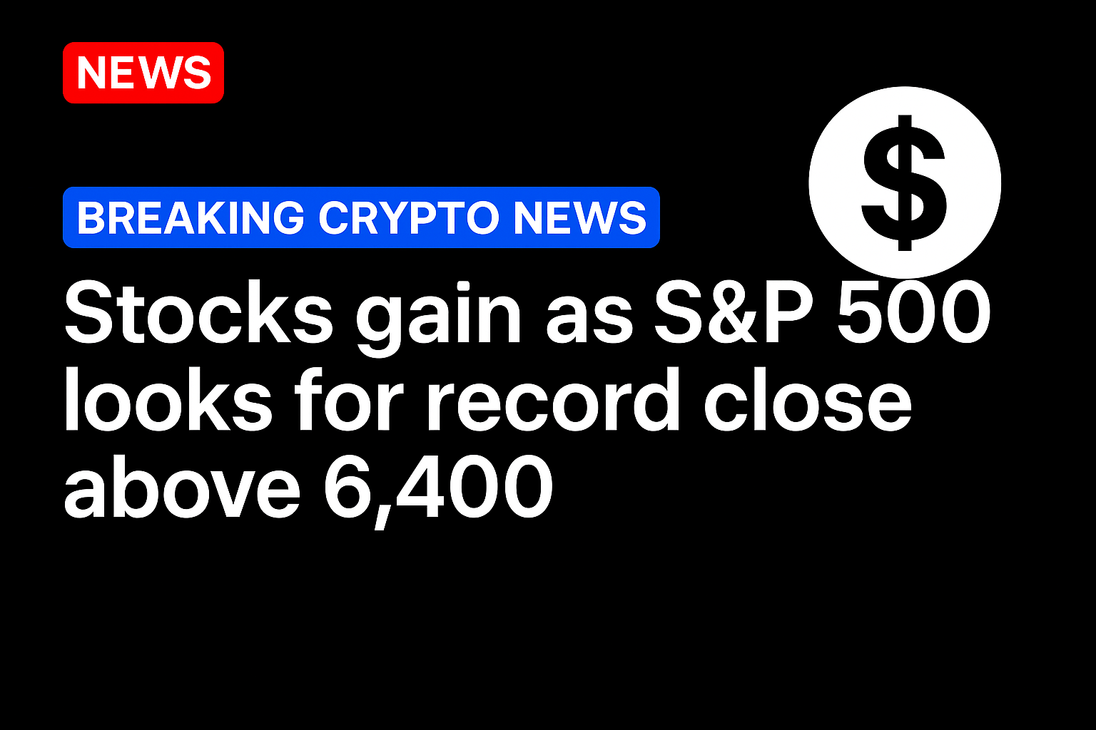 Stocks gain as S&P 500 looks for record close above 6,400