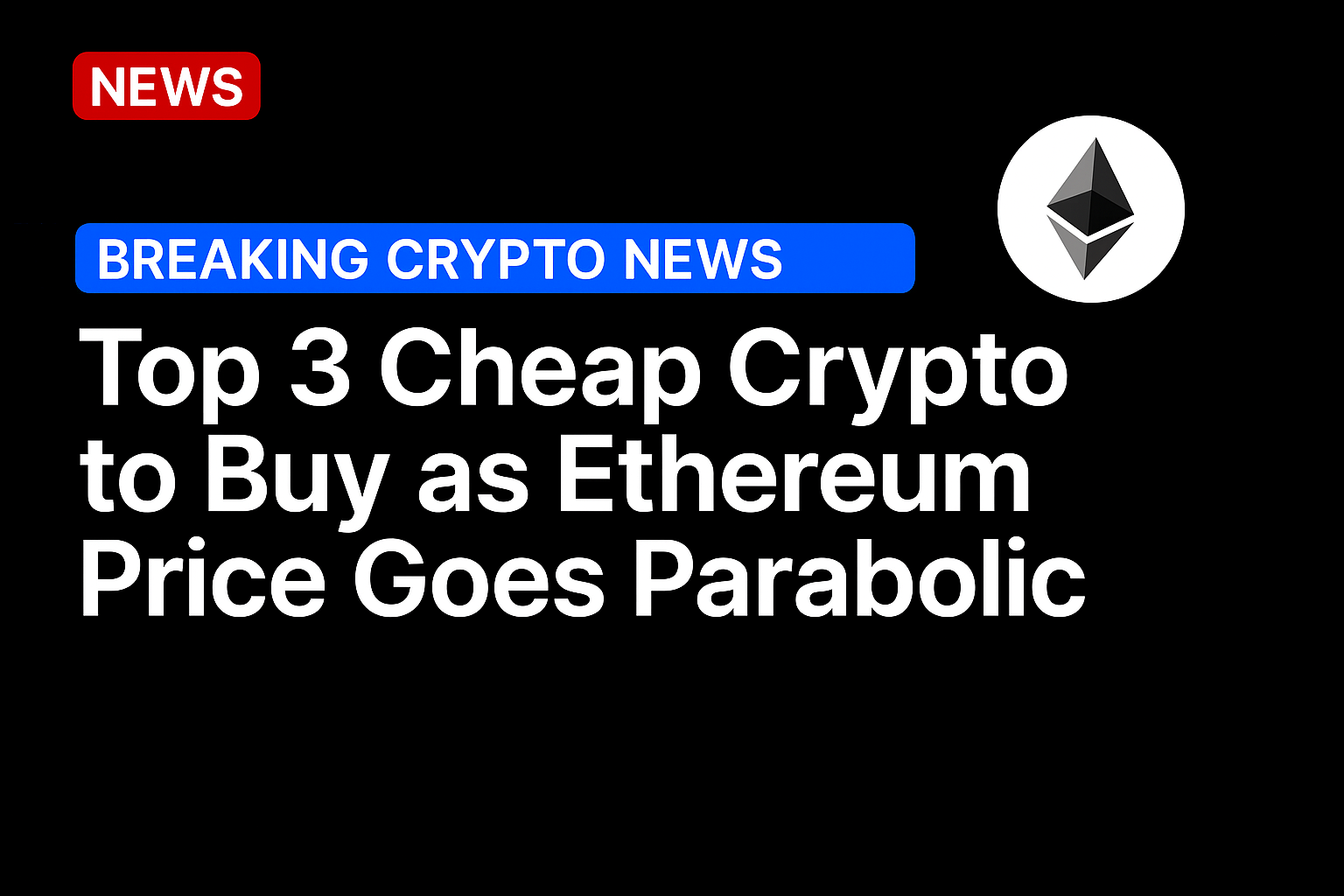 Top 3 cheap crypto to buy as Ethereum price goes parabolic