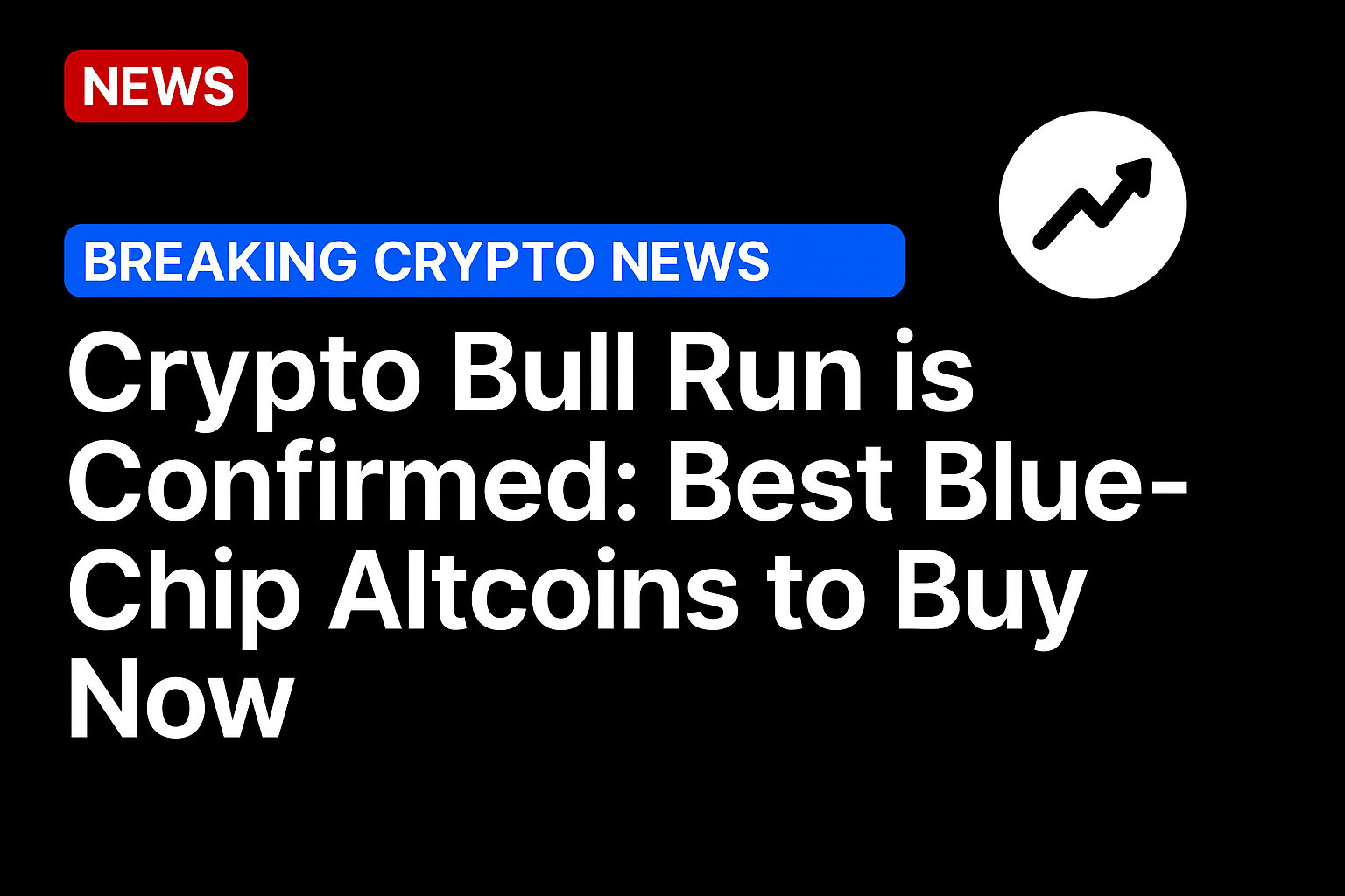 Crypto bull run is confirmed: best blue-chip altcoins to buy now