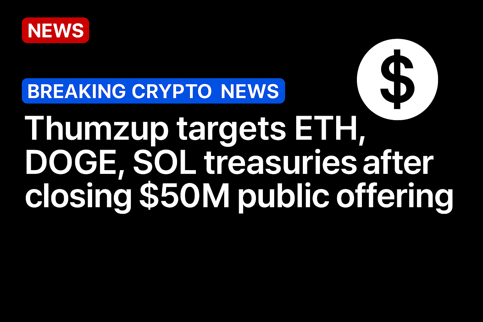 Thumzup targets ETH, DOGE, SOL treasuries after closing $50m public offering