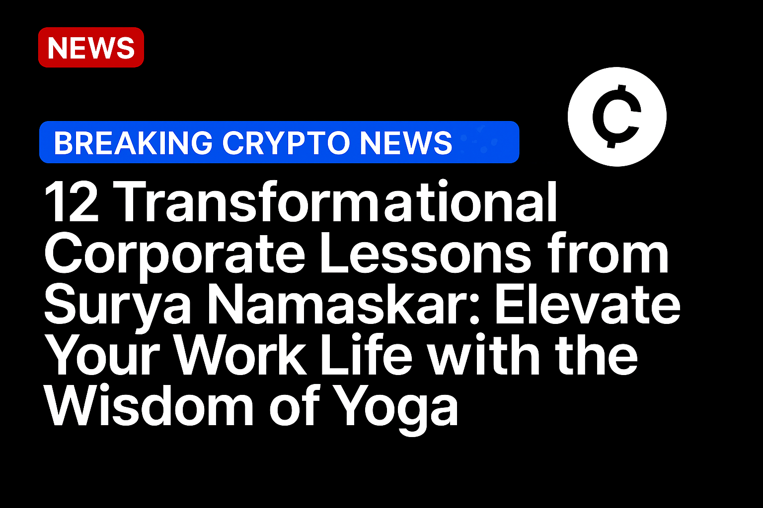 12 Transformational Corporate Lessons from Surya Namaskar: Elevate Your Work Life with the Wisdom of Yoga