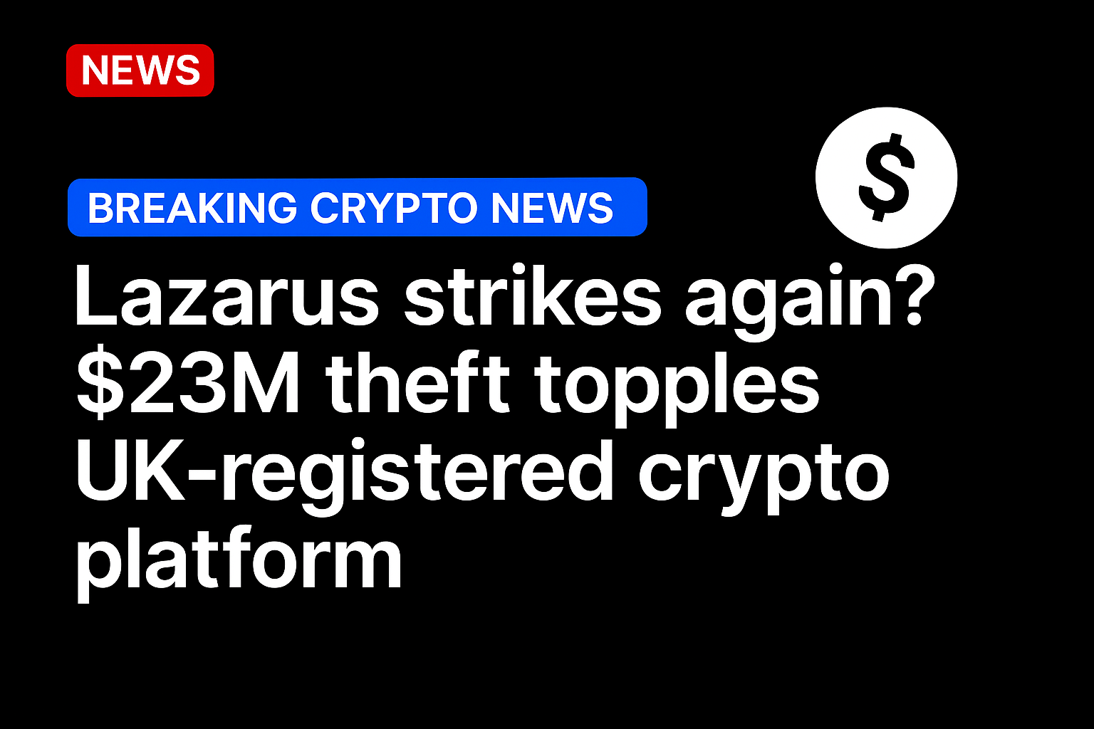 Lazarus strikes again? $23m theft topples UK-registered crypto platform