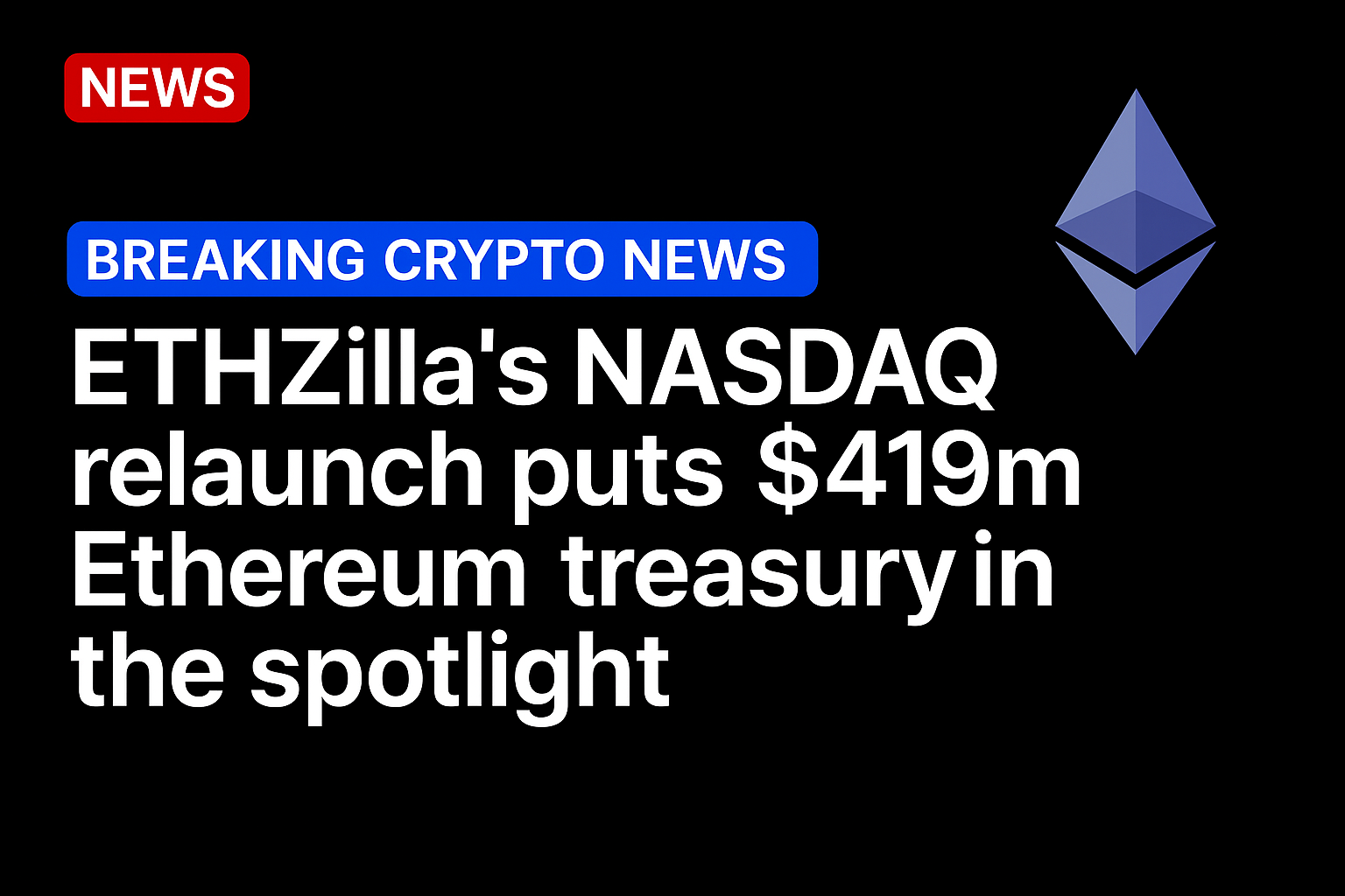 ETHZilla’s NASDAQ relaunch puts $419m Ethereum treasury in the spotlight