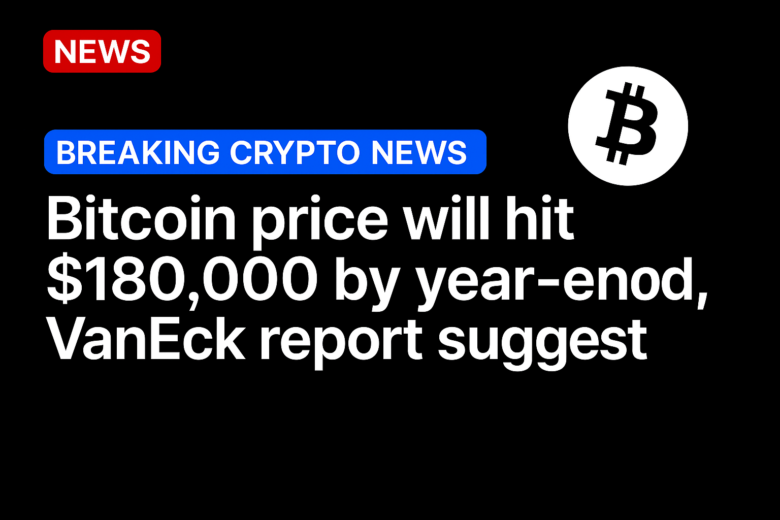Bitcoin price will hit $180,000 by the year-end, VanEck report suggests