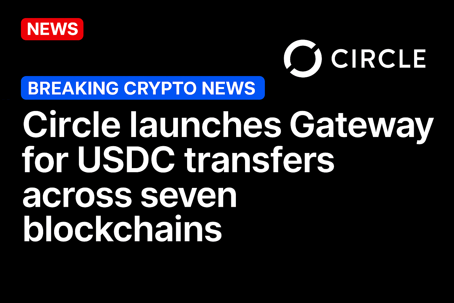 Circle launches Gateway for USDC transfers across seven blockchains