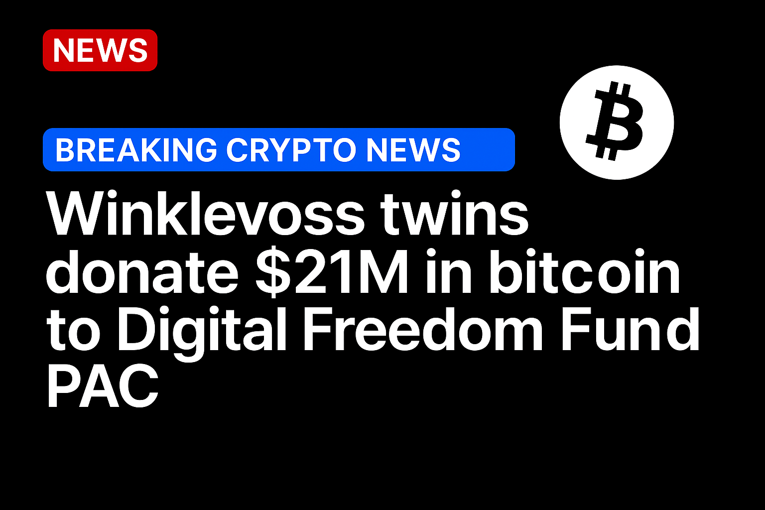Winklevoss twins donate $21m in bitcoin to Digital Freedom Fund PAC