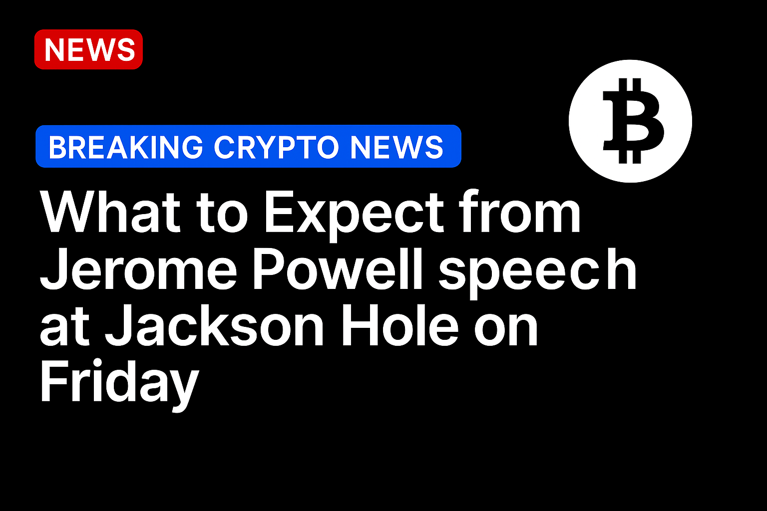 What to Expect from Jerome Powell speech at Jackson Hole on Friday