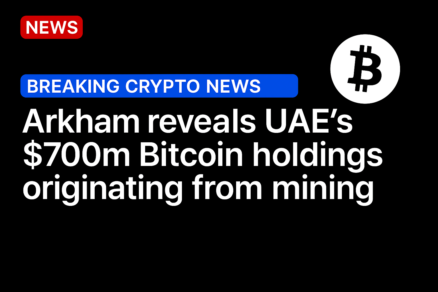 Arkham reveals UAE’s $700m Bitcoin holdings originating from mining