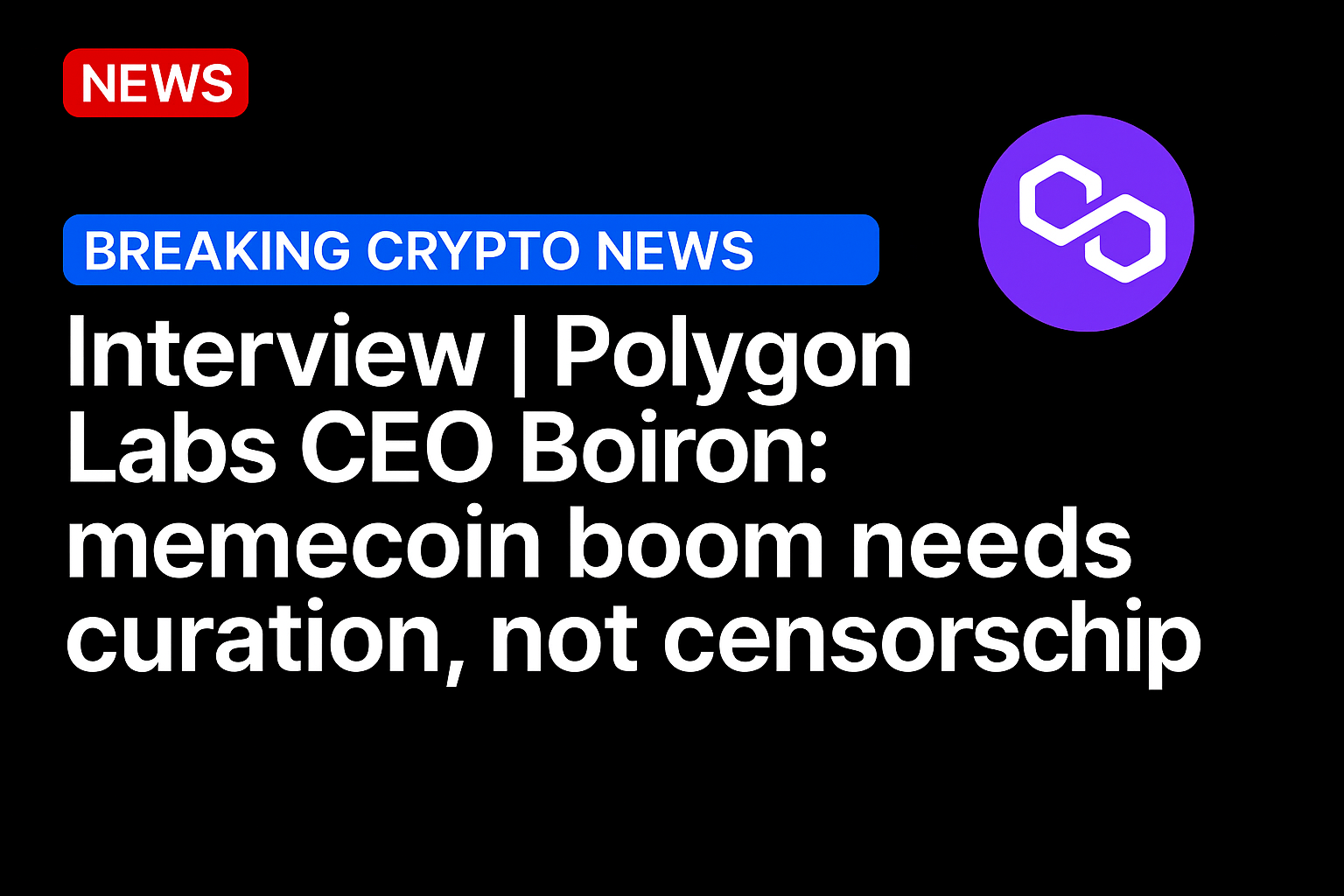 Interview | Polygon Labs CEO Boiron: memecoin boom needs curation, not censorship