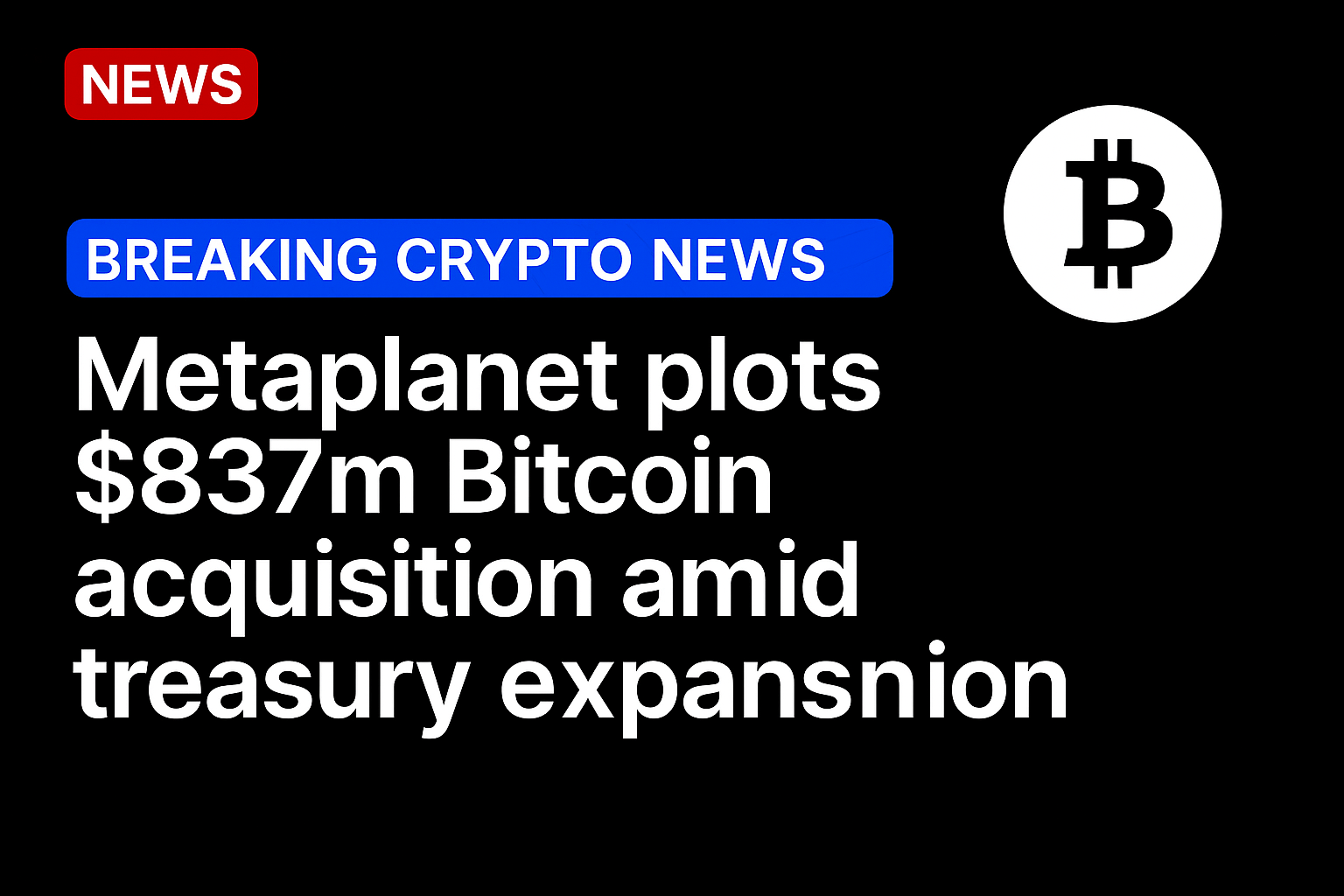 Metaplanet plots $837m Bitcoin acquisition amid treasury expansion