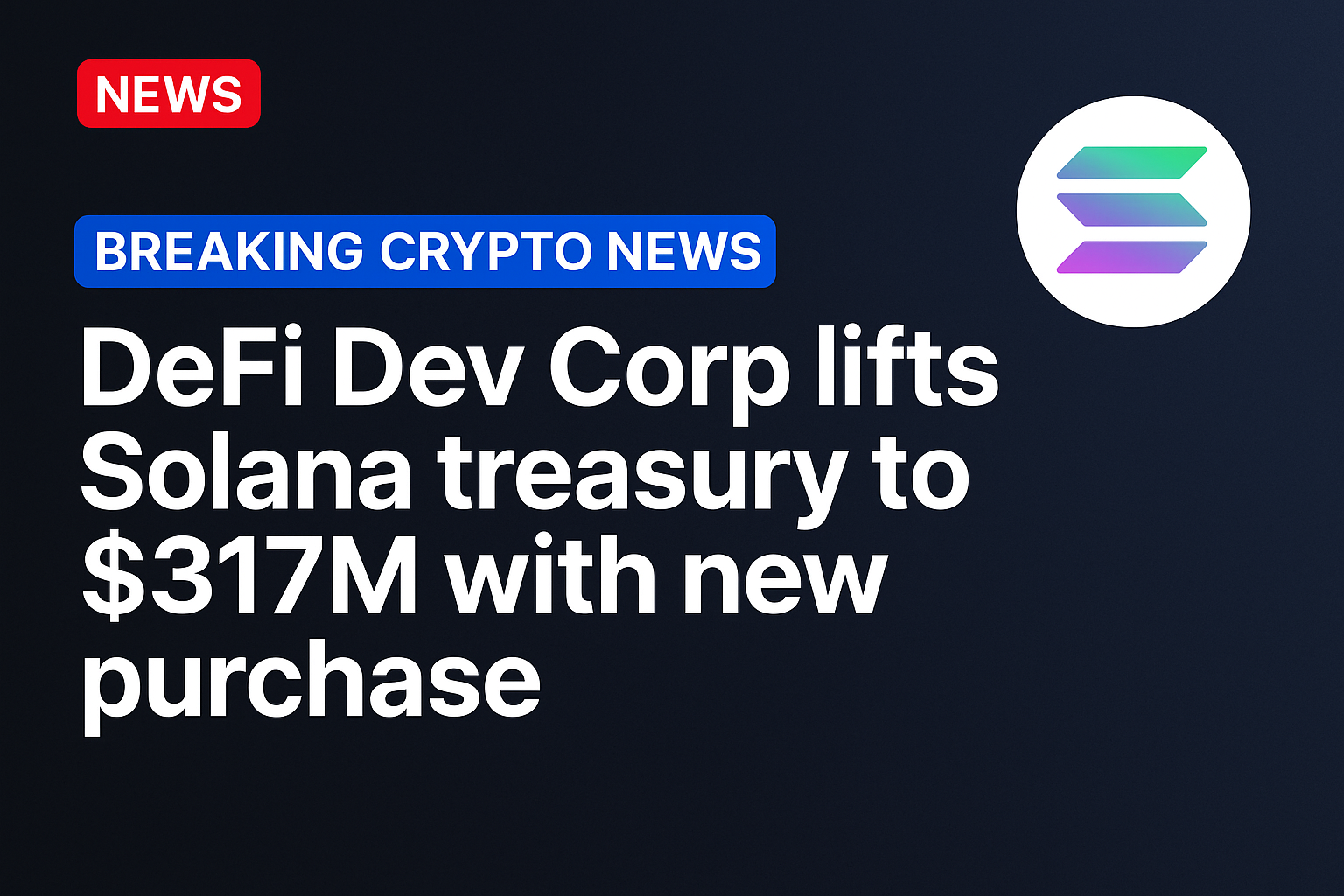 DeFi Dev Corp lifts Solana treasury to $317m with new purchase