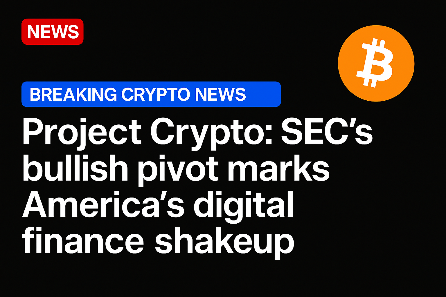 Project Crypto: SEC’s bullish pivot marks America’s digital finance shakeup