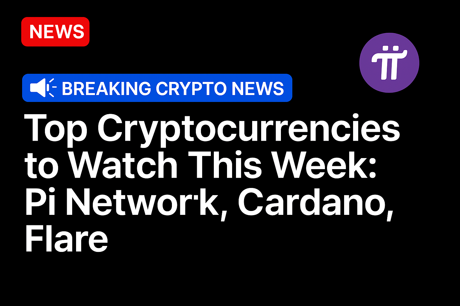 Top cryptocurrencies to watch this week: Pi Network, Cardano, Flare