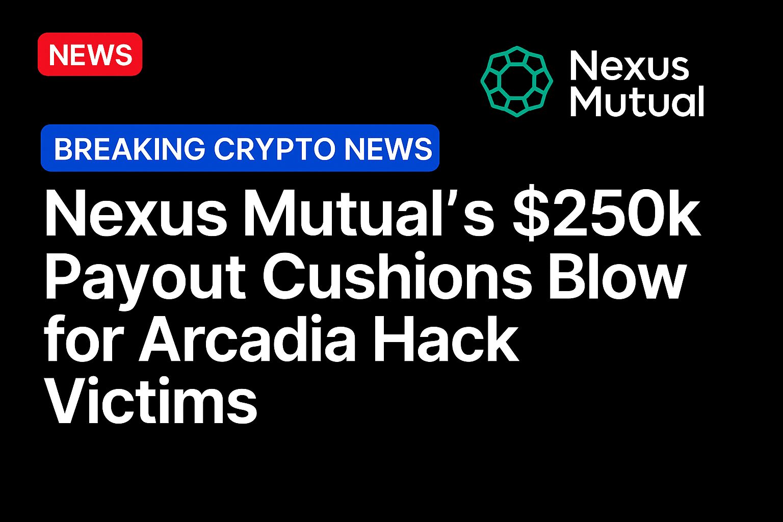 Nexus Mutual’s $250k payout cushions blow for Arcadia hack victims