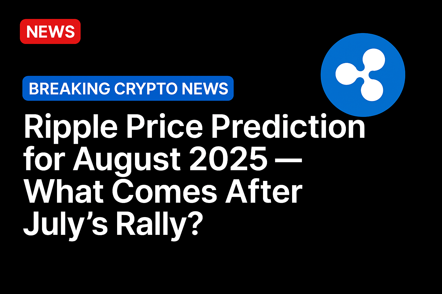 Ripple price prediction for August 2025 — What comes after July’s rally?