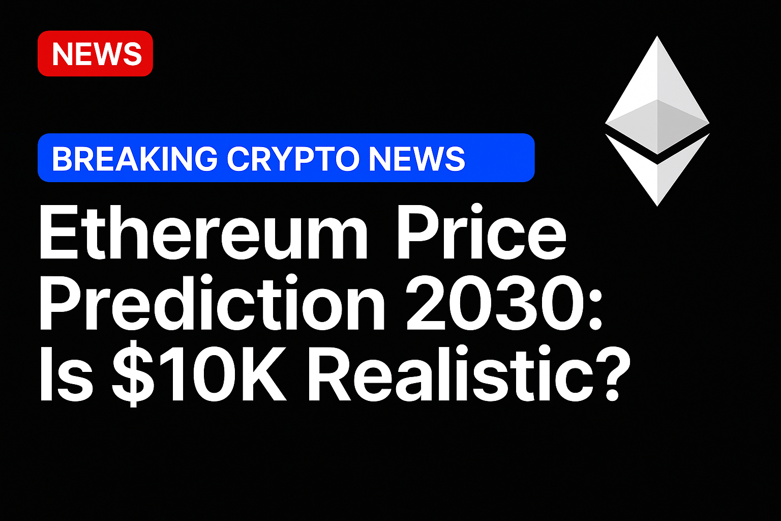 Ethereum price prediction 2030: Is $10K realistic?