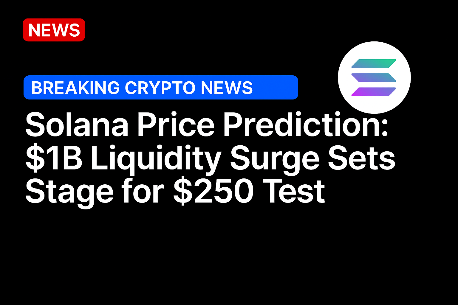 Solana price prediction: $1B liquidity surge sets stage for $250 test
