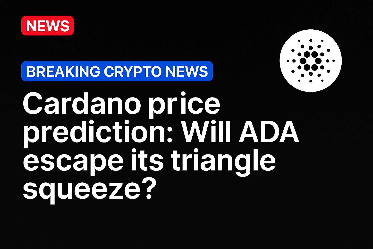 Cardano price prediction: Will ADA escape its triangle squeeze?