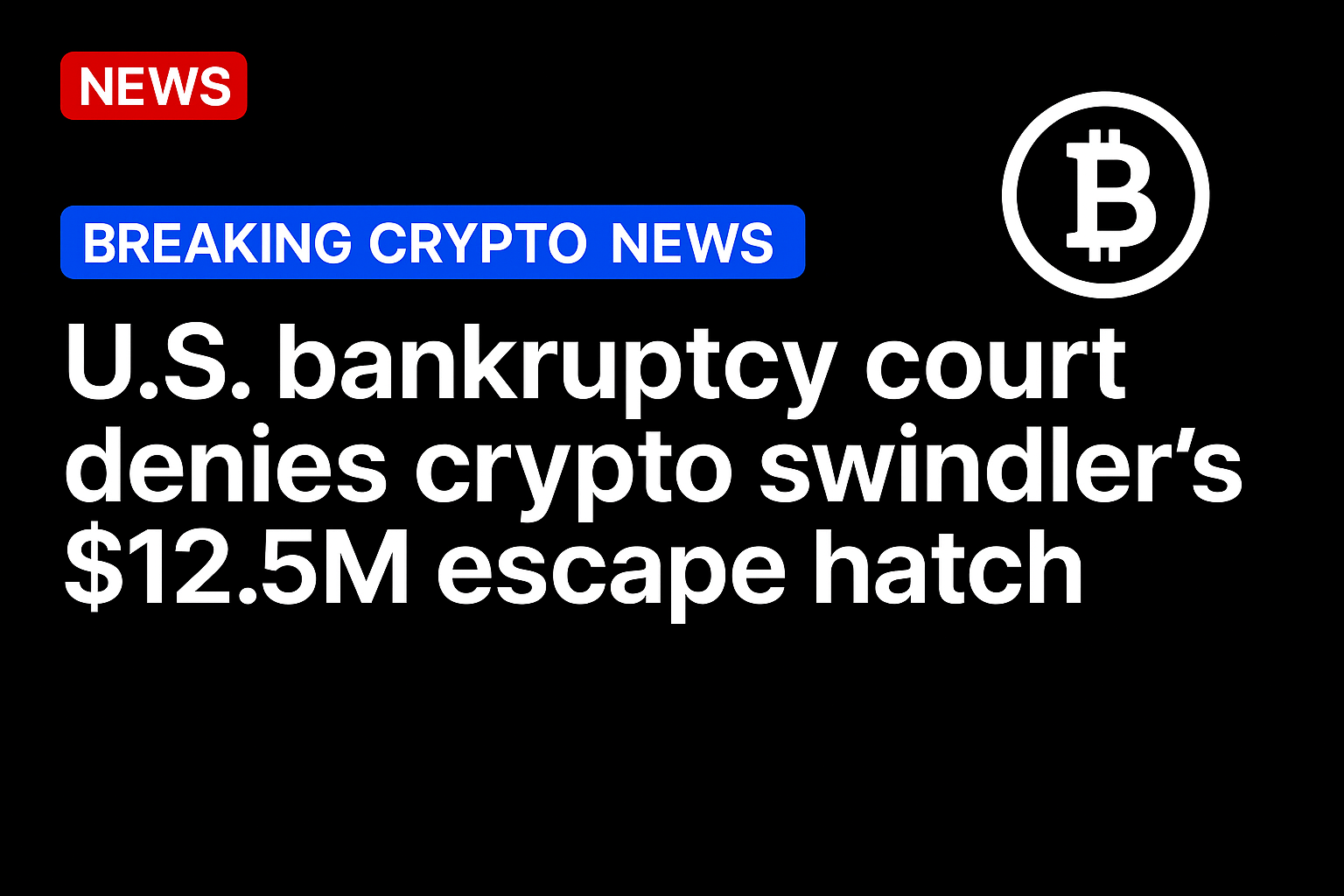 U.S. bankruptcy court denies crypto swindler’s $12.5m escape hatch
