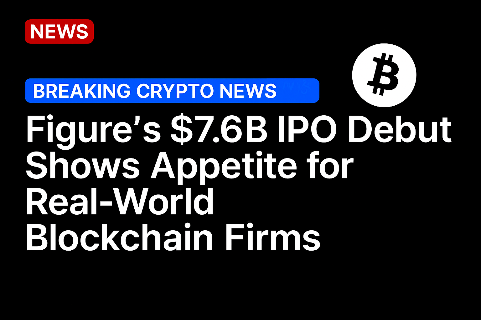 Figure’s $7.6b IPO debut shows appetite for real-world blockchain firms