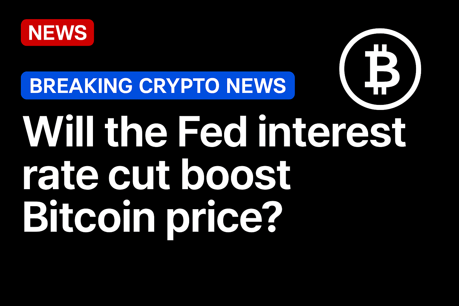 Will the Fed interest rate cut boost Bitcoin price?