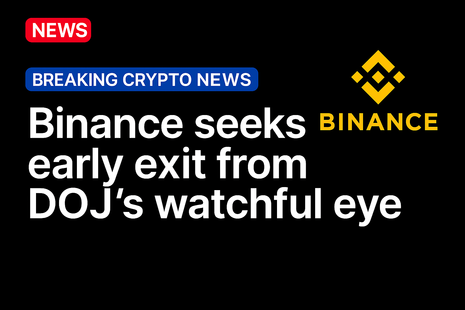 Binance seeks early exit from DOJ’s watchful eye