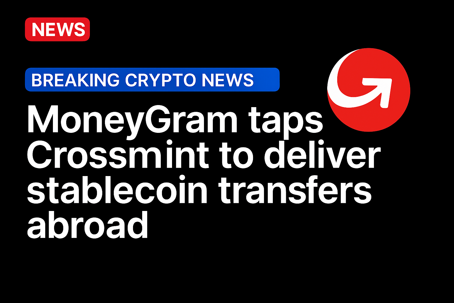 MoneyGram taps Crossmint to deliver stablecoin transfers abroad