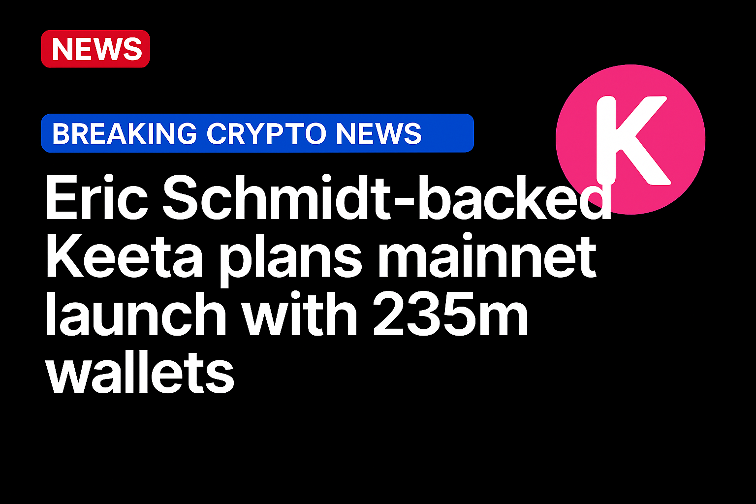 Eric Schmidt-backed Keeta plans mainnet launch with 235m wallets