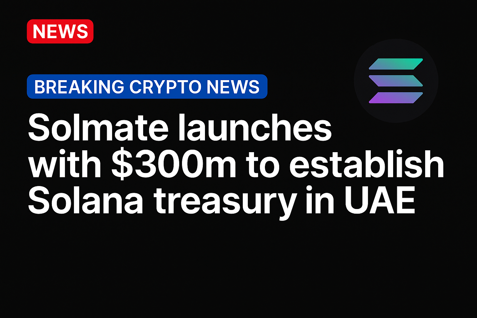 Solmate launches with $300m to establish Solana treasury in UAE