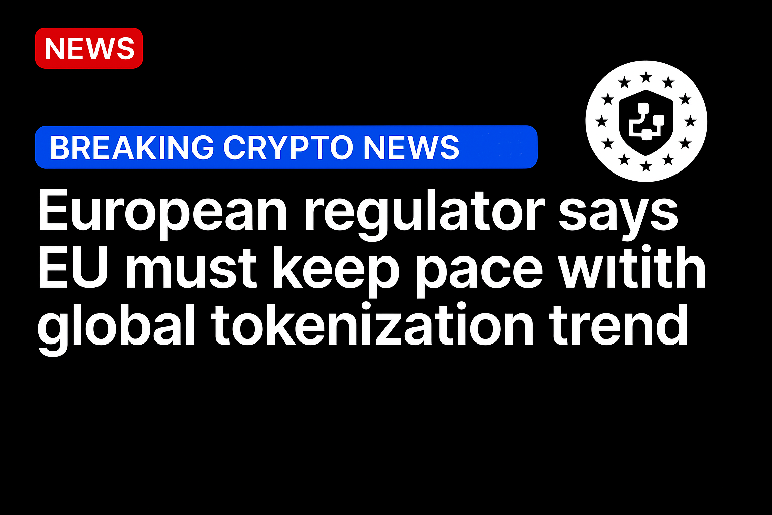 European regulator says EU must keep pace with global tokenization trend